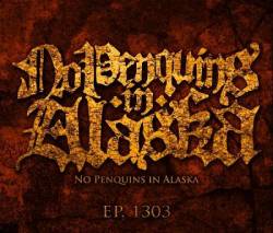 No Penquins In Alaska : EP 1303